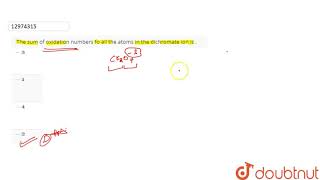 The sum of oxidation numbers fo all the atoms in the dichromate ion is [upl. by Marve129]