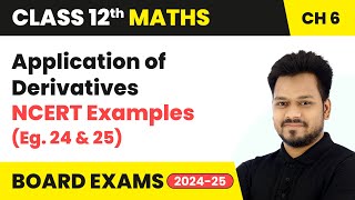 Application of Derivatives  NCERT Examples Eg 24 and 25  Class 12 Maths Chapter 6  CBSE 2024 [upl. by Annalise]