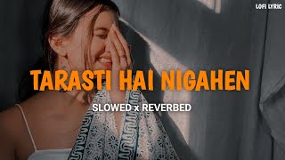 Tarasti Hai Nigahen  Slowed And Reverbed  Asim Azhar  LOFI LYRIC  lofi slowedandreverb [upl. by Cirenoj]