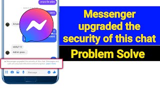 Messenger upgraded the security of this chat problem solve [upl. by Ahsini482]