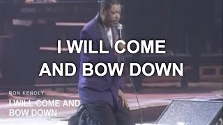 I Will Come and Bow Down Live  Ron Kenoly [upl. by Strephon154]