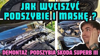 Wyciszenie wygłuszenie podszybia i maski w aucie samochodzie Demontaż podszybia w Skodzie Superb 3 [upl. by Bethel]