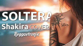 SOLTERA  Shakira COVER REGGAETON [upl. by Iz272]