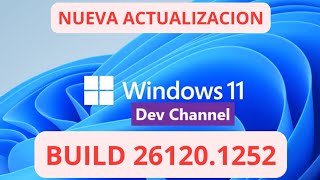 ✅NUEVA ACTUALIZACION CANAL DEV ✅ WINDOWS 11 build 261201252 [upl. by Adnesor]