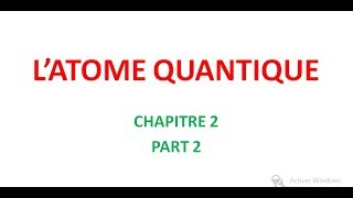 ATOME QUANTIQUE CHAPITRE 2 PART 2 [upl. by Anse868]