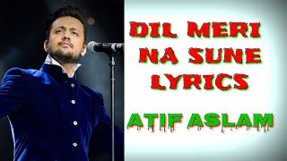 DIL MERI NA SUNE LYRICS  Atif AslamDil Meri Na Sune Lyrics [upl. by Jarnagin679]