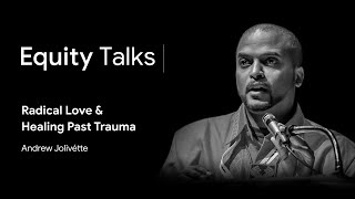 Andrew Jolivette  Radical Love and Healing Past Trauma  Equity Talks [upl. by Tamra]