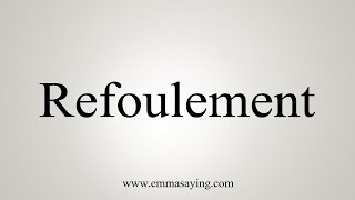 How To Say Refoulement [upl. by Donata]