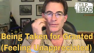 Being Taken for Granted Feeling Unappreciated  Tapping with Brad Yates [upl. by Hareehahs]