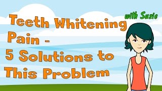 Teeth Whitening Pain 5 Solutions to This Potentially Painful Problem [upl. by Amerigo722]