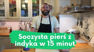 SOCZYSTA PIERŚ Z INDYKA PIECZONA W 15 minut [upl. by Yar]