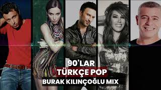 90lar Türkçe Pop  45 Dakika  21 Şarkı Burak Kılınçoğlu Mix [upl. by Rheinlander]