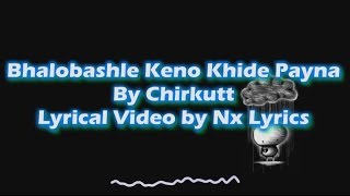 Bhalobashle Keno Khide Payna By Chirkutt  Lyrical Video by Nx Lyrics [upl. by Inad]