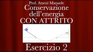 Conservazione dellenergia CON ATTRITO  Esercizio 2 ProfAtzeni ISCRIVITI [upl. by Halette991]