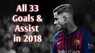 Philippe Coutinho • All 33 Goals amp Assist in 2018 [upl. by Naejamron608]