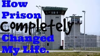 How Prison Completely Changed My Life [upl. by Troth193]