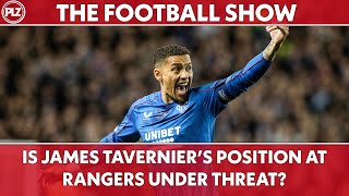 Is James Taverniers Position at Rangers Under Threat  The Football Show LIVE [upl. by Nutter]