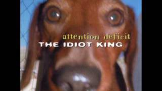 Attention Deficit  Unclear Inarticulate Things  The Idiot King 2001 [upl. by Bruyn]