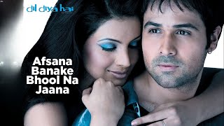 Afsana Banake Bhool Na Jaana  Dil Diya Hai  Emraanhashmi  Himeshreshammiya  Dhamakamusic [upl. by Aedni]