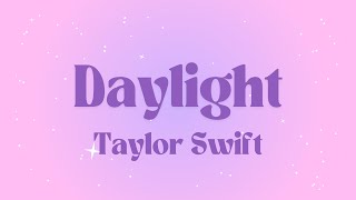 Taylor Swift  Daylight Lyrics [upl. by Talanta943]