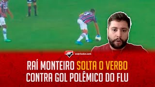 quotO que aconteceu no Maracanã foi um ABSURDO a arbitragem é MUITO RUIMquot Raí Monteiro SOLTA O VERBO [upl. by Star]