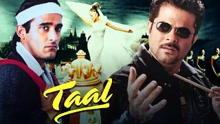 Taal Full Movie  Aishwarya Rai Anil Kapoor Akshaye Khanna  90s Romantic Movie [upl. by Forland339]