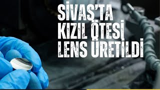 Sivasta Kızılötesi Lensler Üretildi [upl. by Garwin]