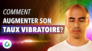 Comment Augmenter son Taux Vibratoire 13 CLÉS PUISSANTES à connaître [upl. by Eseret463]