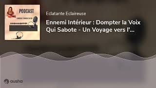 Ennemi Intérieur  Dompter la Voix Qui Sabote  Un Voyage vers lAutonomie et la Réussite Personn [upl. by Hagood]