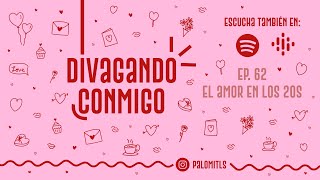 Divagando Conmigo  EP 62 El amor en los 20s [upl. by Ecirahc]