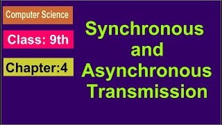 Asynchronous and Synchronous TransmissionChapter 4 Computer Science Class9th [upl. by Ariana]