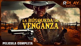 LA BÚSQUEDA DE VENGANZA  PELICULA DE LEJANO OESTE EN ESPANOL LATINO [upl. by Ardnekat571]