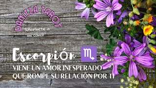 ♏ ESCORPIÓN 😱VIENE UN AMOR INESPERADO QUE ROMPE SU RELACIÓN POR TI escorpio escorpiotarot tarot [upl. by Aeht]