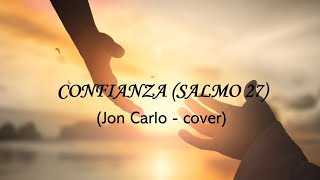 CONFIANZA  JON CARLO COVER SALMO 27 [upl. by Maurits]