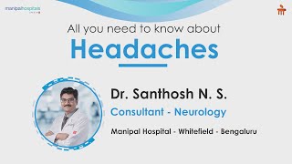 Everything about Headaches  Neurologist  Dr Santosh N S  Manipal Hospital Whitefield [upl. by Htiduy]