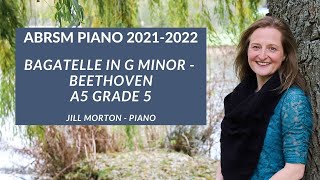 Bagatelle in G minor Op 119 No1  Beethoven A5 Grade 5 ABRSM Piano 2021 2022 Jill Morton  Piano [upl. by Ydarb]