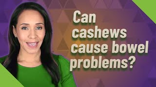 Can cashews cause bowel problems [upl. by Jo-Anne]