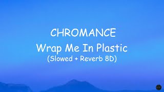 CHROMANCE  Wrap Me In Plastic  Slowed amp Reverb 8D  Using Headphones [upl. by Lletram]