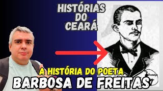 A HISTÓRIA DO POETA CEARENSE BARBOSA DE FREITAS [upl. by Esdnil67]