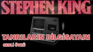 Tanrıların Bilgisayarı  Stephen King  Sesli Öykü [upl. by Germin]