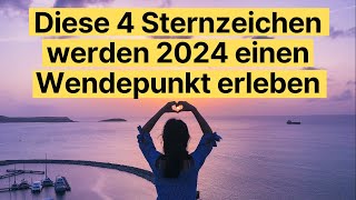 Diese 4 Sternzeichen werden 2024 einen Wendepunkt erleben horoskop [upl. by Hofmann]