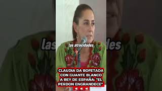 CLAUDIA DA BOFETADA CON GUANTE BLANCO A REY DE ESPAÑA 📢📢 política mexico 2024 noticias [upl. by Dreyer16]