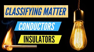 Classifying Matter Conductors and Insulators Thermal Electric Energy steamspirations [upl. by Aldric140]