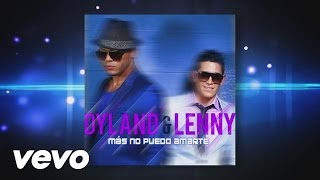 Dyland amp Lenny  Más No Puedo Amarte Audio Video [upl. by Lilaj]