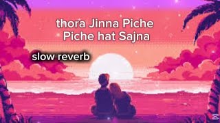 thora Jinna Piche Piche hat Sajnaslow reverb song [upl. by Gabrielli871]