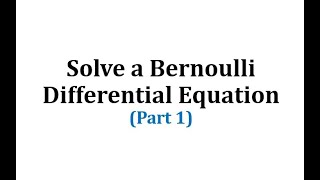 Solve a Bernoulli Differential Equation Part 1 [upl. by Ekralc533]