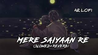 MERE SAIYAAN RE  SLOWEDREVERB FULL SONG  RAHAT FATEH ALI KHAN  AR LOFI [upl. by Gorden]