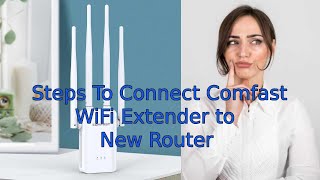 Steps to Connect Comfast WiFi Extender to New Router [upl. by Ynagoham]