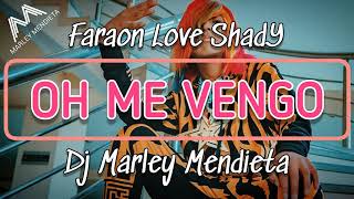 Faraon Love Shady  Oh Me Vengo RMX Dj Marley Mendieta 💦 [upl. by Dave]