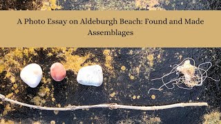 A Photo essay of Aldeburgh Beach Found and Made Assemblages [upl. by Lemcke]